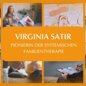 Wegbereiterinnen der Psychologie und Psychotherapie – Teil 4: Virginia Satir Wegbereiterinnen der Psychologie und Psychotherapie – Teil 4: Virginia Satir