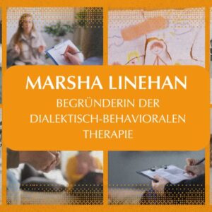 Wegbereiterinnen der Psychologie und Psychotherapie – Teil 5: Marsha Linehan Wegbereiterinnen der Psychologie und Psychotherapie – Teil 5: Marsha Linehan